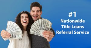 #1 Nationwide Title Loans Referral Service